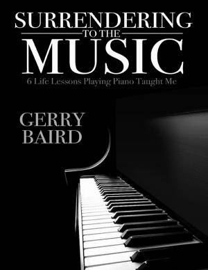 Book cover of Surrendering to the Music: 6 Life Lessons Playing Piano Taught Me