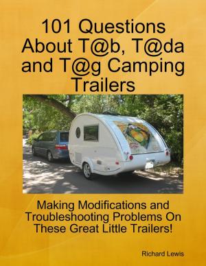 Cover of the book 101 Questions About T@b, T@da and T@g Camping Trailers by Bryan Berry