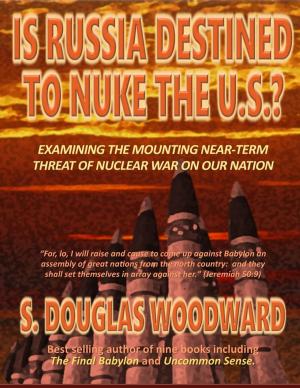 Cover of the book Is Russia Destined to Nuke the U.S.? - Examining the Mounting Near-Term Threat of Nuclear War on Our Nation by Derek Des Anges