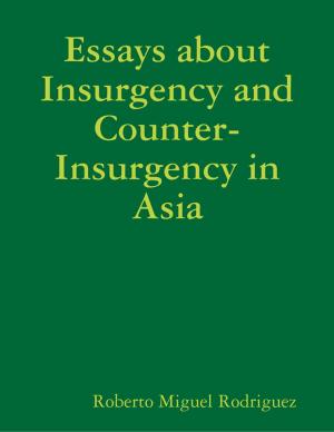 bigCover of the book Essays About Insurgency and Counter-Insurgency in Asia by 