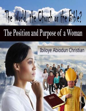 Cover of the book The World, the Church or the Bible? - The Position and Purpose for a Woman by Garry Gitzen