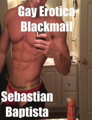 Cover of the book Gay Erotica: Blackmail by Shaun Masterton