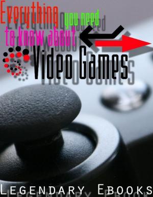 Cover of the book Everything You Need to Know About Video Games by Monique Smith