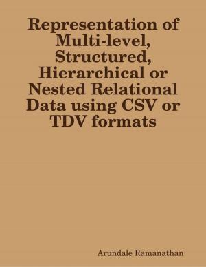 Cover of the book Representation of Multi-level, Structured, Hierarchical or Nested Relational Data using CSV or TDV formats by Daniel Zimmermann