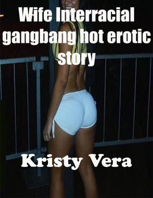 Cover of the book Wife Interracial Gang Bang Hot Erotic Story (Interracial Erotica) by Thomas W. Hunter