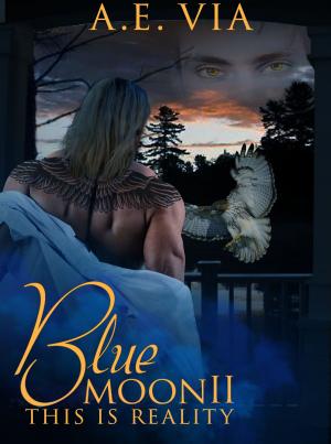 Cover of the book Blue Moon II: This Is Reality by A.E. Via