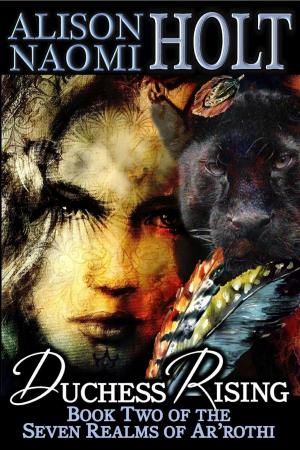 Cover of the book Duchess Rising by Alison Naomi Holt