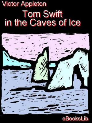 Cover of the book Tom Swift in the Caves of Ice by Philip José Farmer