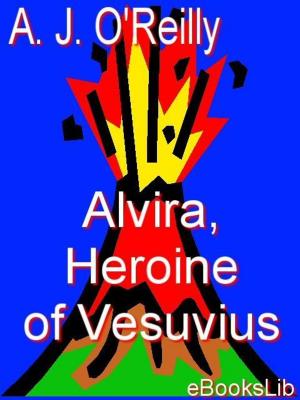 Cover of the book Alvira, Heroine of Vesuvius by Eugène-Melchior de Vogüé