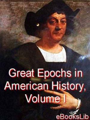 Book cover of Great Epochs in American History, Volume I.