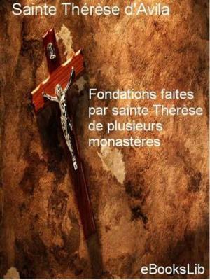Cover of the book Fondations faites par sainte Thérèse de plusieurs monastères by eBooksLib