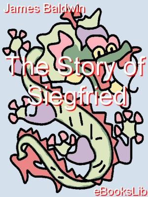 Cover of the book The Story of Siegfried by Jacques De Casanova
