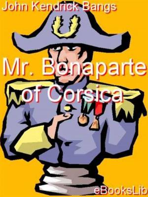 Cover of the book Mr. Bonaparte of Corsica by Eugène Labiche