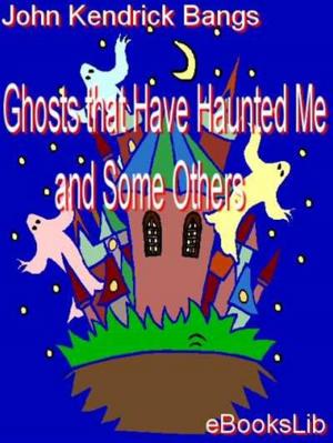 Cover of the book Ghosts that Have Haunted Me and Some Others by Alex Cromwell, Roland P. Dyaud