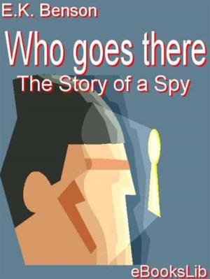 Cover of the book Who Goes There - The Story of a Spy by eBooksLib
