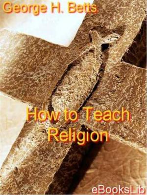 Cover of the book How to Teach Religion by eBooksLib