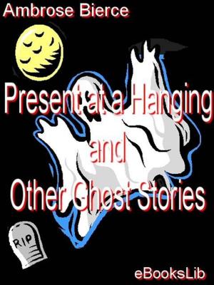 Cover of the book Present at a Hanging and Other Ghost Stories by Alexandre Père Dumas