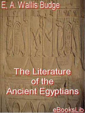 Cover of the book The Literature of the Ancient Egyptians by Irvin S. Cobb