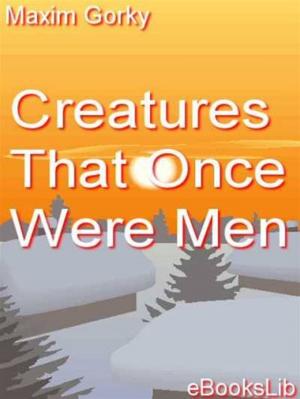 Cover of the book Creatures That Once Were Men by Anna Katherine Green
