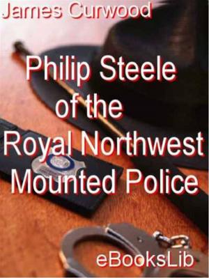 Book cover of Philip Steele of the Royal Northwest Mounted Police