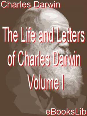 Book cover of The Life and Letters of Charles Darwin - Volume I