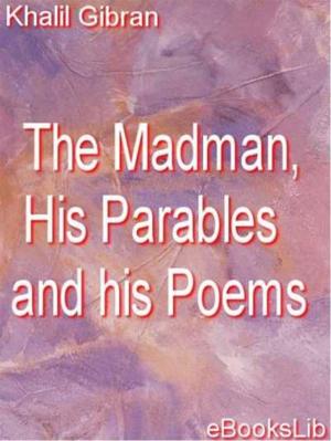 Cover of the book The Madman, His Parables and his Poems by Charles W. Colby