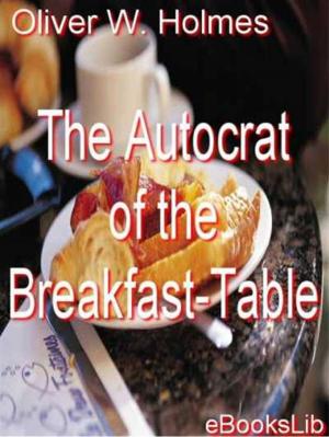 Cover of the book The Autocrat of the Breakfast-Table by Théophile Gautier