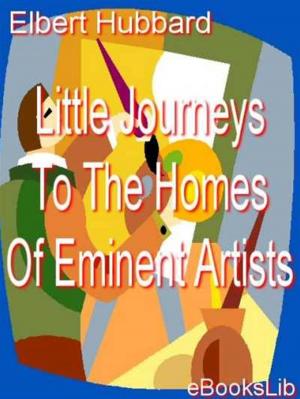 Cover of the book Little Journeys To The Homes Of Eminent Artists by John Galsworthy