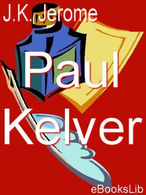Cover of the book Paul Kelver by Jacques de Casanova
