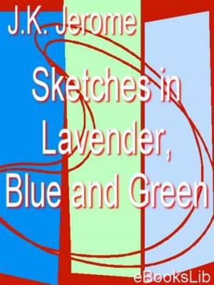 Cover of the book Sketches in Lavender, Blue and Green by Guy de Maupassant