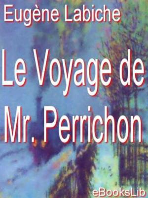 Cover of the book Le Voyage de Mr. Perrichon by eBooksLib