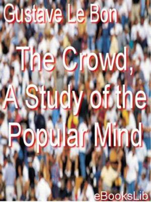 Cover of the book The Crowd, A Study of the Popular Mind by Catherine Booth