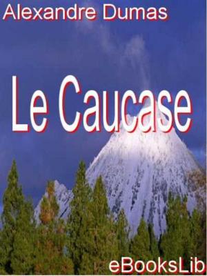 Cover of the book Le Caucase by Honoré de Balzac