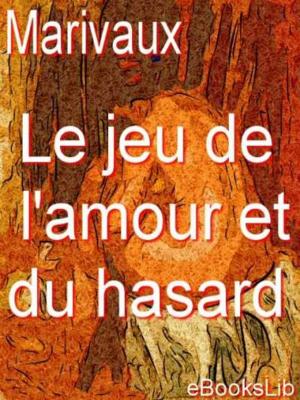 Cover of the book Le jeu de l'amour et du hasard by Lord Lytton Bulwer