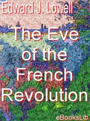 Cover of the book The Eve of the French Revolution by Philippe Tamizey de Larroque