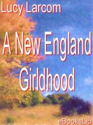 Cover of the book A New England Girldhood by Nahum Slouschz
