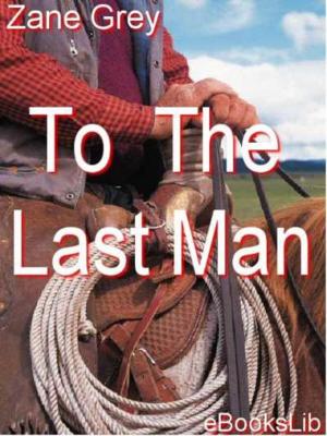 Cover of the book To The Last Man by Joseph Fisher