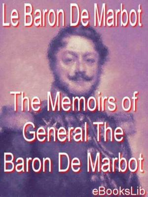 Cover of the book The Memoirs of General The Baron De Marbot by Amabel Penfeather