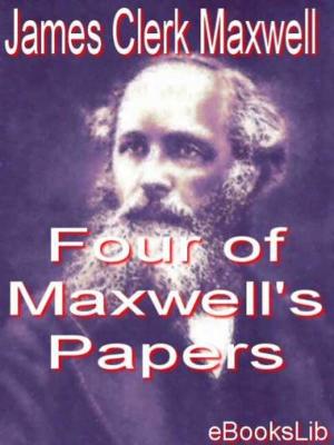 Cover of the book Four of Maxwell's Papers by Gilbert Parker