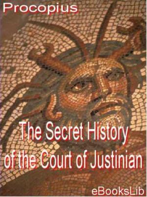 Cover of the book The Secret History of the Court of Justinian by Horatio Jr. Alger