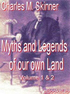 bigCover of the book Myths And Legends Of Our Own Land, Volume 1 and 2 by 
