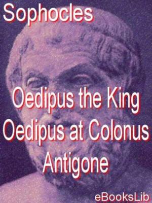 Cover of Oedipus the King - Oedipus at Colonus - Antigone by eBooksLib, eBooksLib