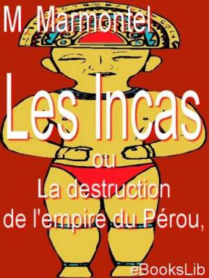 Cover of the book Les Incas, ou La destruction de l'empire du Pérou by Emile Gaboriau