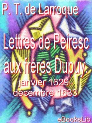 Cover of the book Lettres de Peiresc aux frères Dupuy. Janvier 1629-décembre 1633 by Ernest Renan