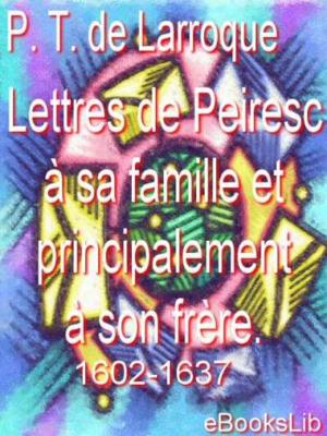 Cover of the book Lettres de Peiresc à sa famille et principalement à son frère. 1602-1637 by eBooksLib