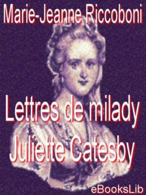 Cover of the book Lettres de milady Juliette Catesby à milady Henriette Campley, son amie by Joseph de Maistre