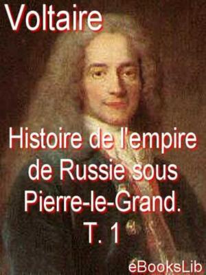 Book cover of Histoire de l'empire de Russie sous Pierre-le-Grand. T. 1