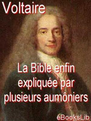 Book cover of La Bible enfin expliquée par plusieurs aumôniers de S.M.L.R.D.P.