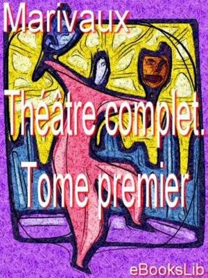 Cover of the book Théâtre complet. Tome premier by Alex Flynn