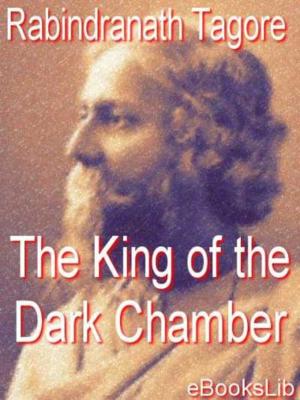 Cover of the book The King of the Dark Chamber by William Le Queux